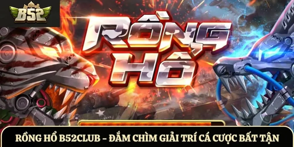 Rồng Hổ B52Club